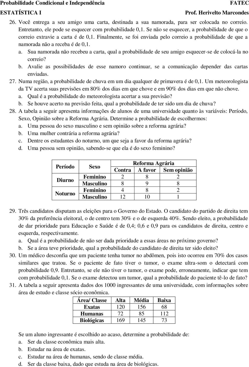 b. Avalie as possibilidades de esse namoro continuar, se a comunicação depender das cartas enviadas. 27. Numa região, a probabilidade de chuva em um dia qualquer de primavera é de 0,1.