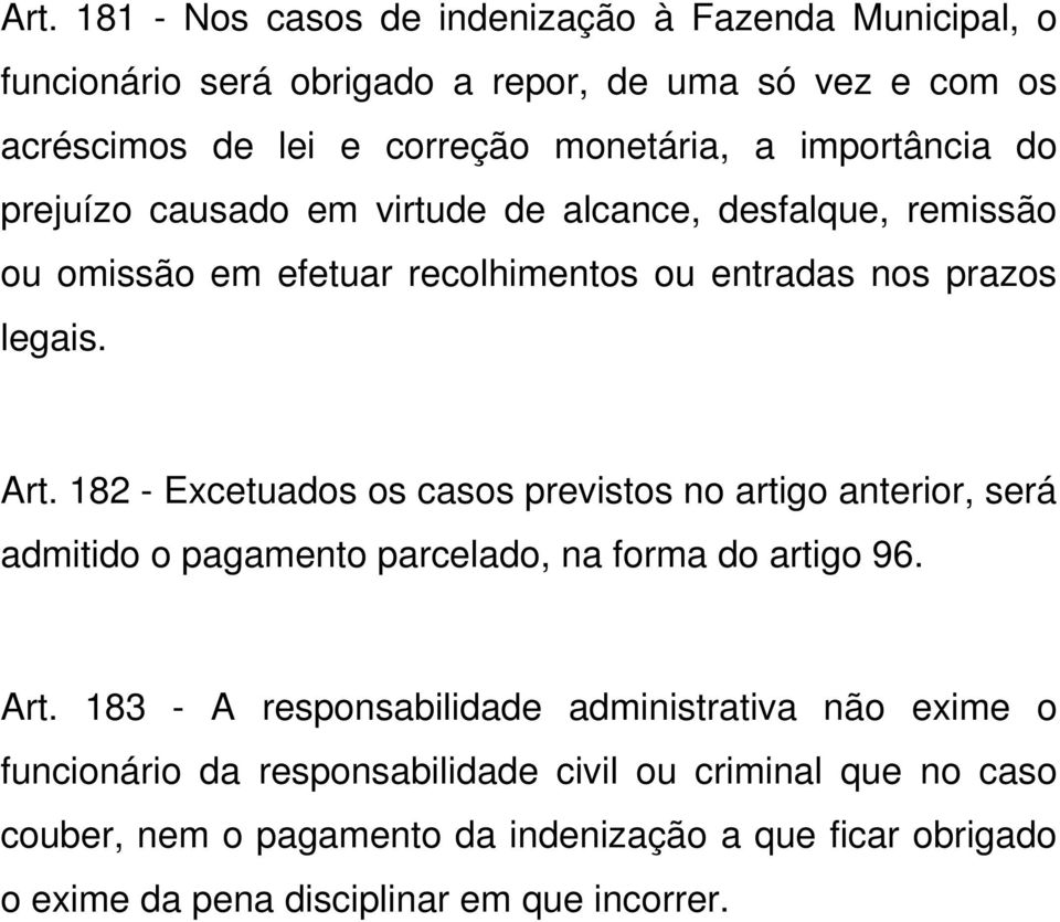 182 - Excetuados os casos previstos no artigo anterior, será admitido o pagamento parcelado, na forma do artigo 96. Art.