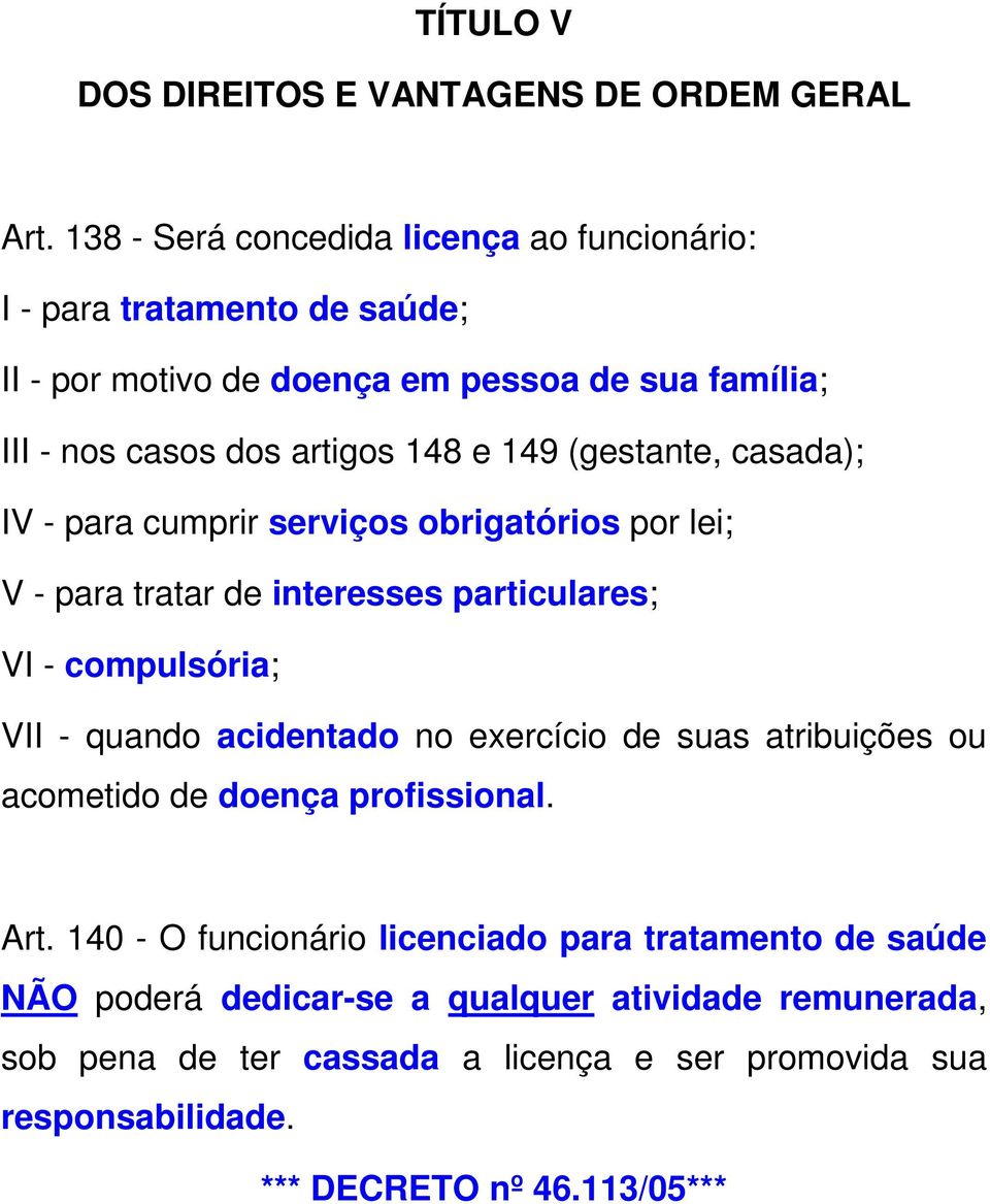 (gestante, casada); IV - para cumprir serviços obrigatórios por lei; V - para tratar de interesses particulares; VI - compulsória; VII - quando acidentado no