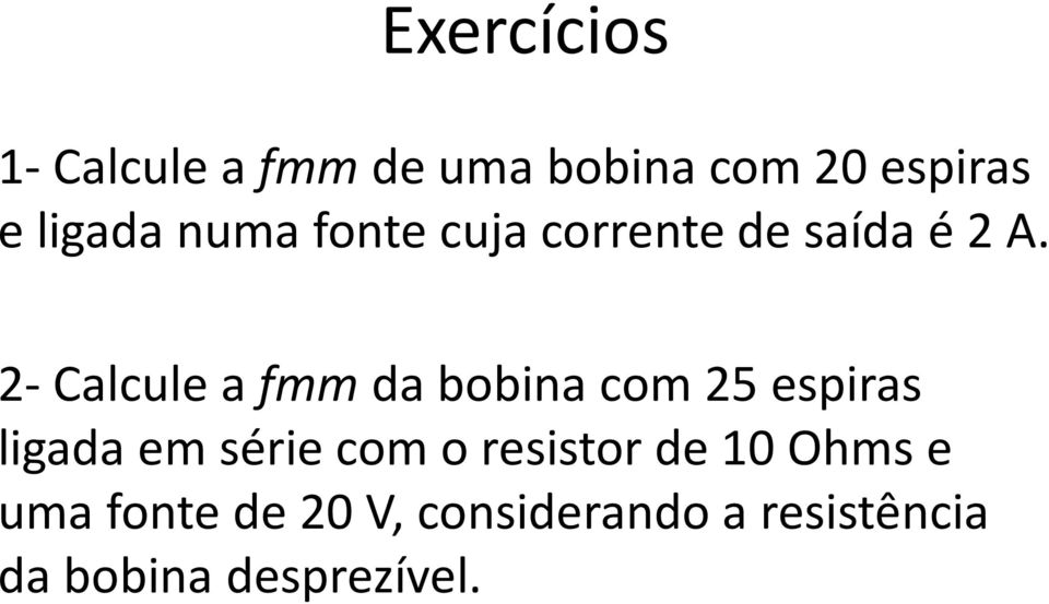 2-Calcule a fmmda bobina com 25 espiras ligada em série com o