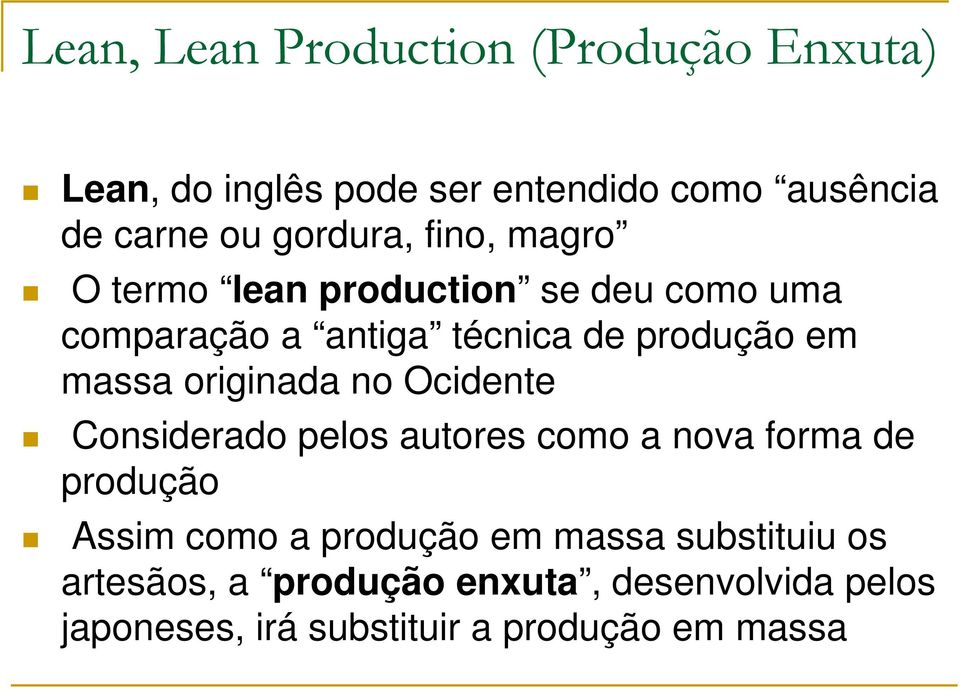 massa originada no Ocidente Considerado pelos autores como a nova forma de produção Assim como a produção