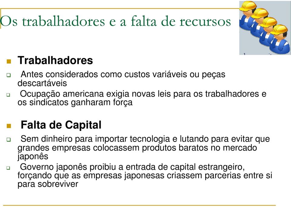 para importar tecnologia e lutando para evitar que grandes empresas colocassem produtos baratos no mercado japonês