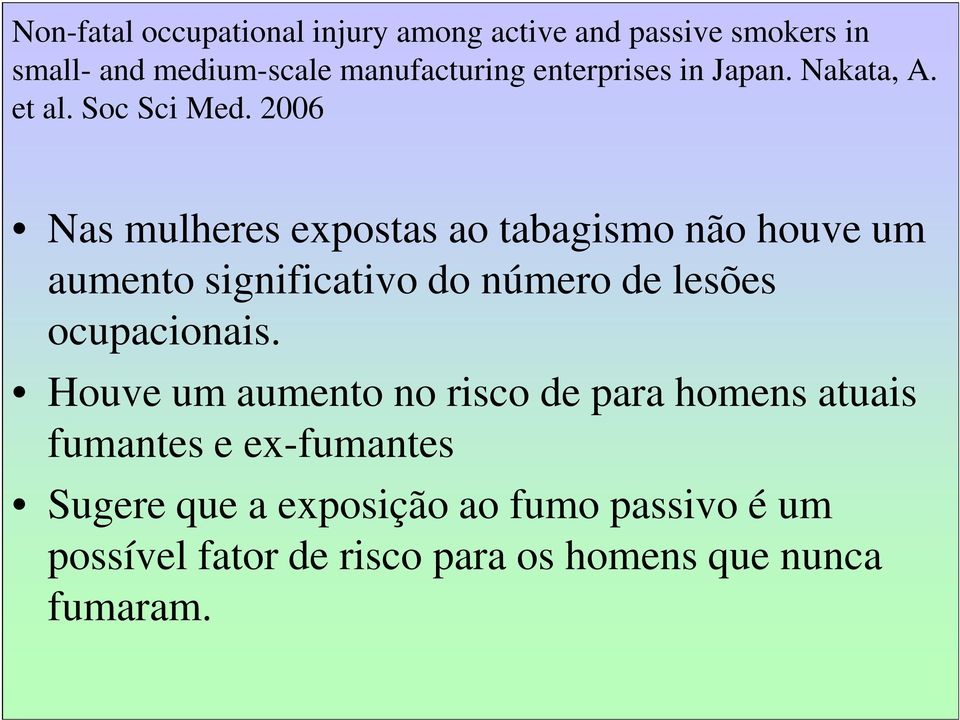 2006 Nas mulheres expostas ao tabagismo não houve um aumento significativo do número de lesões ocupacionais.
