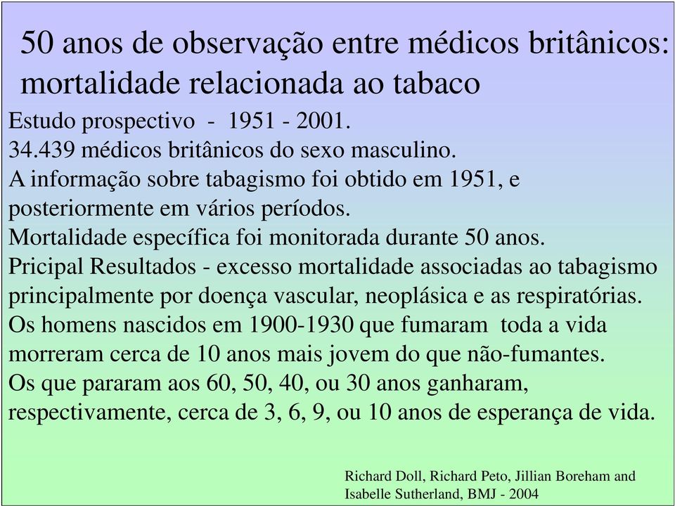 Pricipal Resultados - excesso mortalidade associadas ao tabagismo principalmente por doença vascular, neoplásica e as respiratórias.