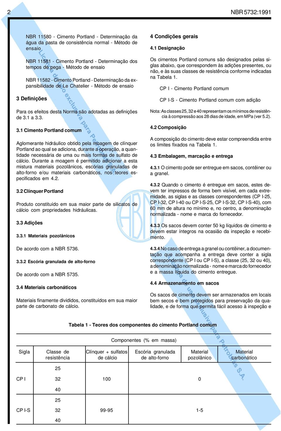 Definições Para os efeitos desta Norma são adotadas as definições de 3.