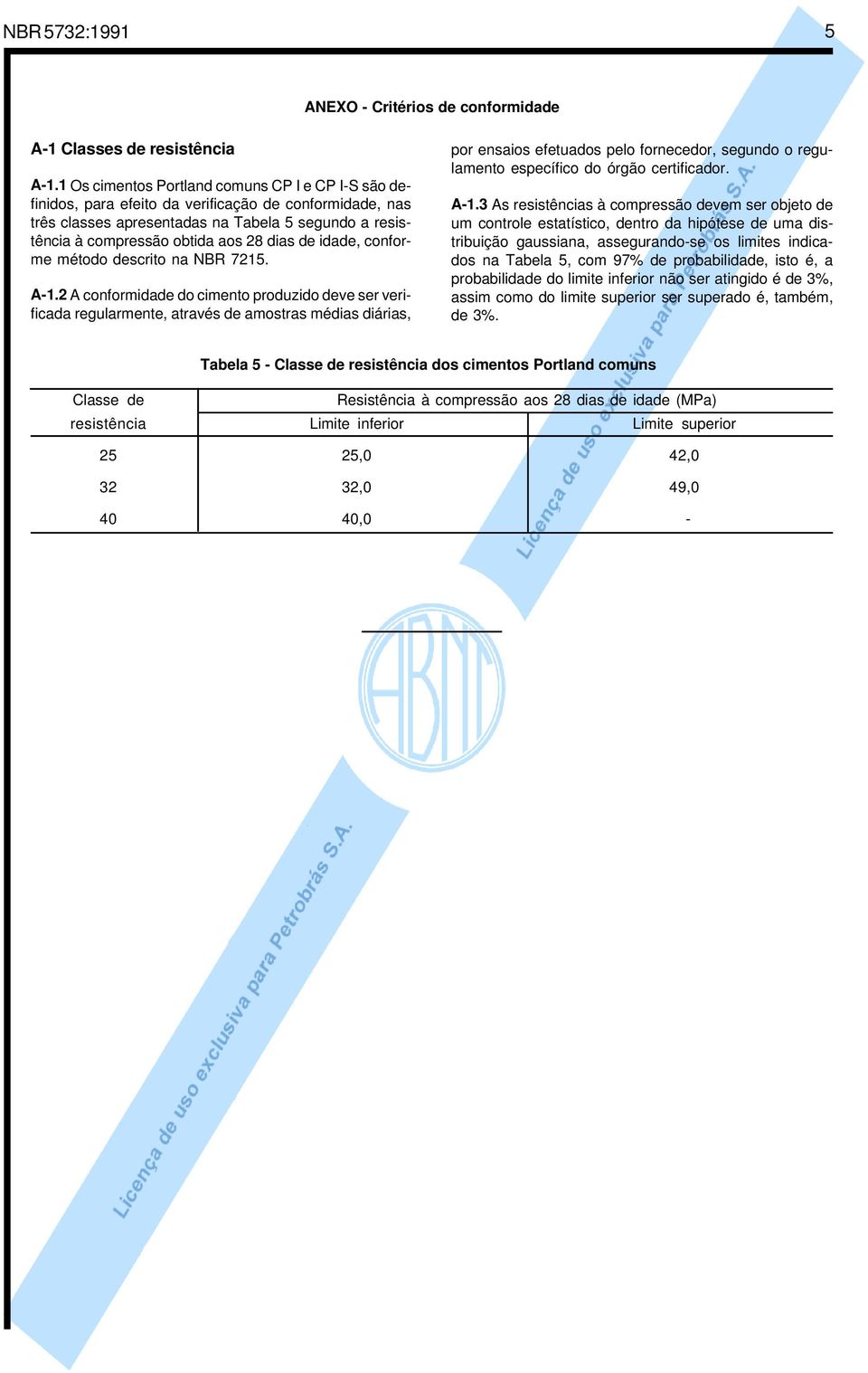 de idade, conforme método descrito na NBR 7215. A-1.