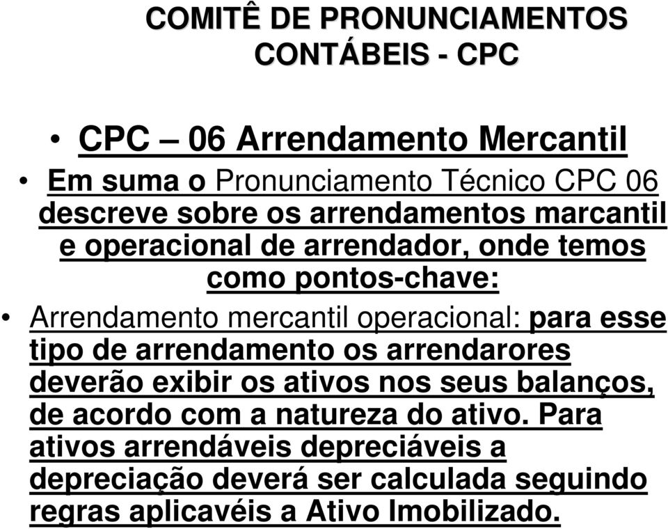 operacional: para esse tipo de arrendamento os arrendarores deverão exibir os ativos nos seus balanços, de acordo com a