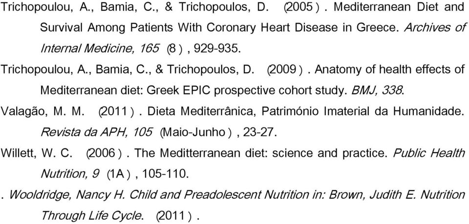 AnatomyofhealthefectsofMediteraneandiet:GreekEPICprospectivecohortstudy.BMJ,338.Valagão,M.M.(2011).