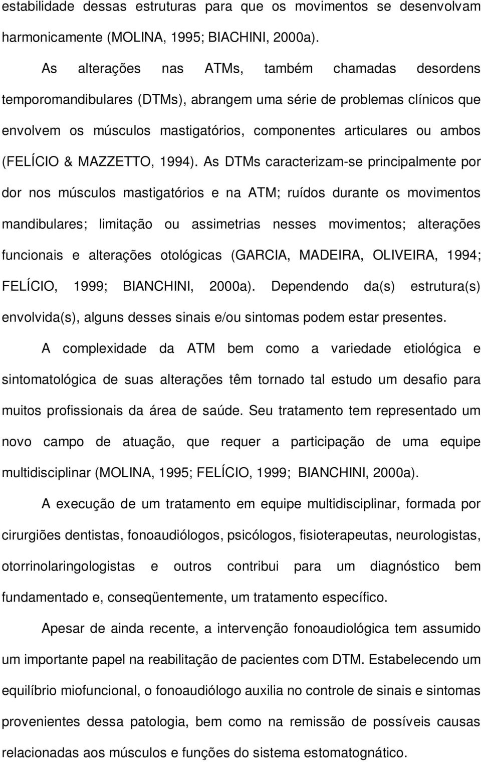 (FELÍCIO & MAZZETTO, 1994).