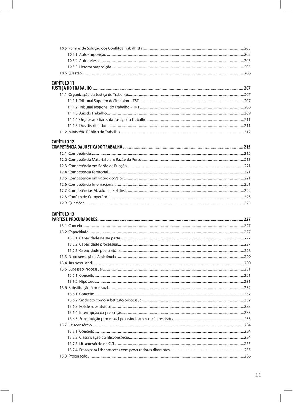 Órgãos auxiliares da Justiça do Trabalho... 211 11.1.5. Dos distribuidores... 211 11.2. Ministério Público do Trabalho... 212 CAPÍTULO 12 COMPETÊNCIA DA JUSTIÇADO TRABALHO... 215 12.1. Competência.