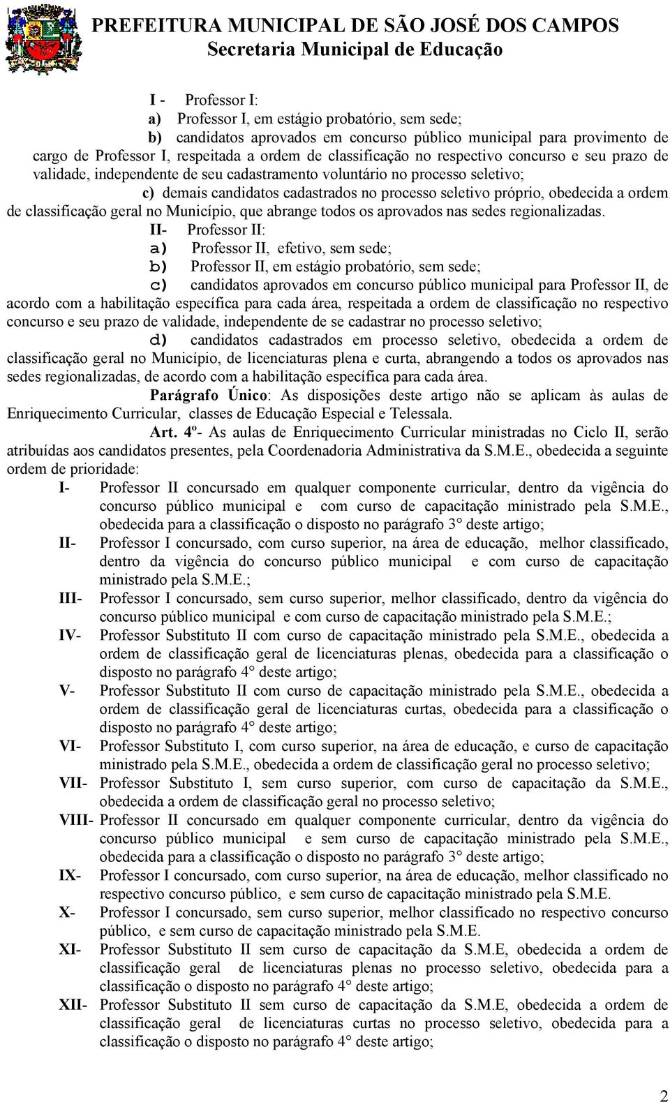 classificação geral no Município, que abrange todos os aprovados nas sedes regionalizadas.