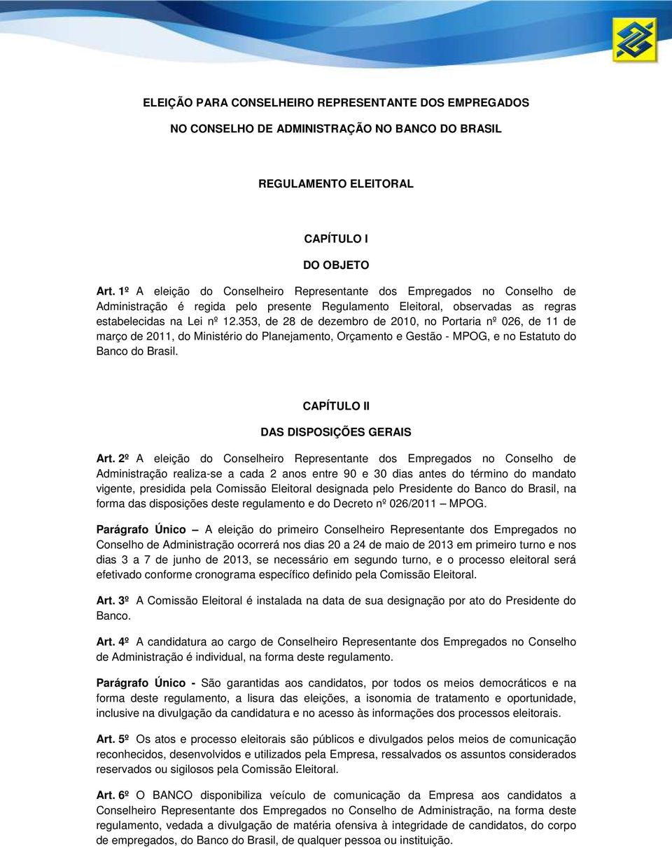 353, de 28 de dezembro de 2010, no Portaria nº 026, de 11 de março de 2011, do Ministério do Planejamento, Orçamento e Gestão - MPOG, e no Estatuto do Banco do Brasil.