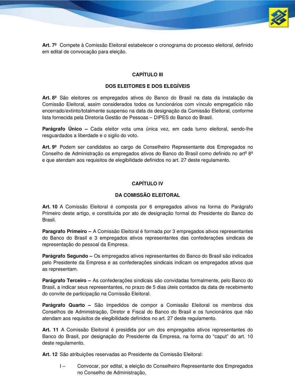 encerrado/extinto/totalmente suspenso na data da designação da Comissão Eleitoral, conforme lista fornecida pela Diretoria Gestão de Pessoas DIPES do Banco do Brasil.