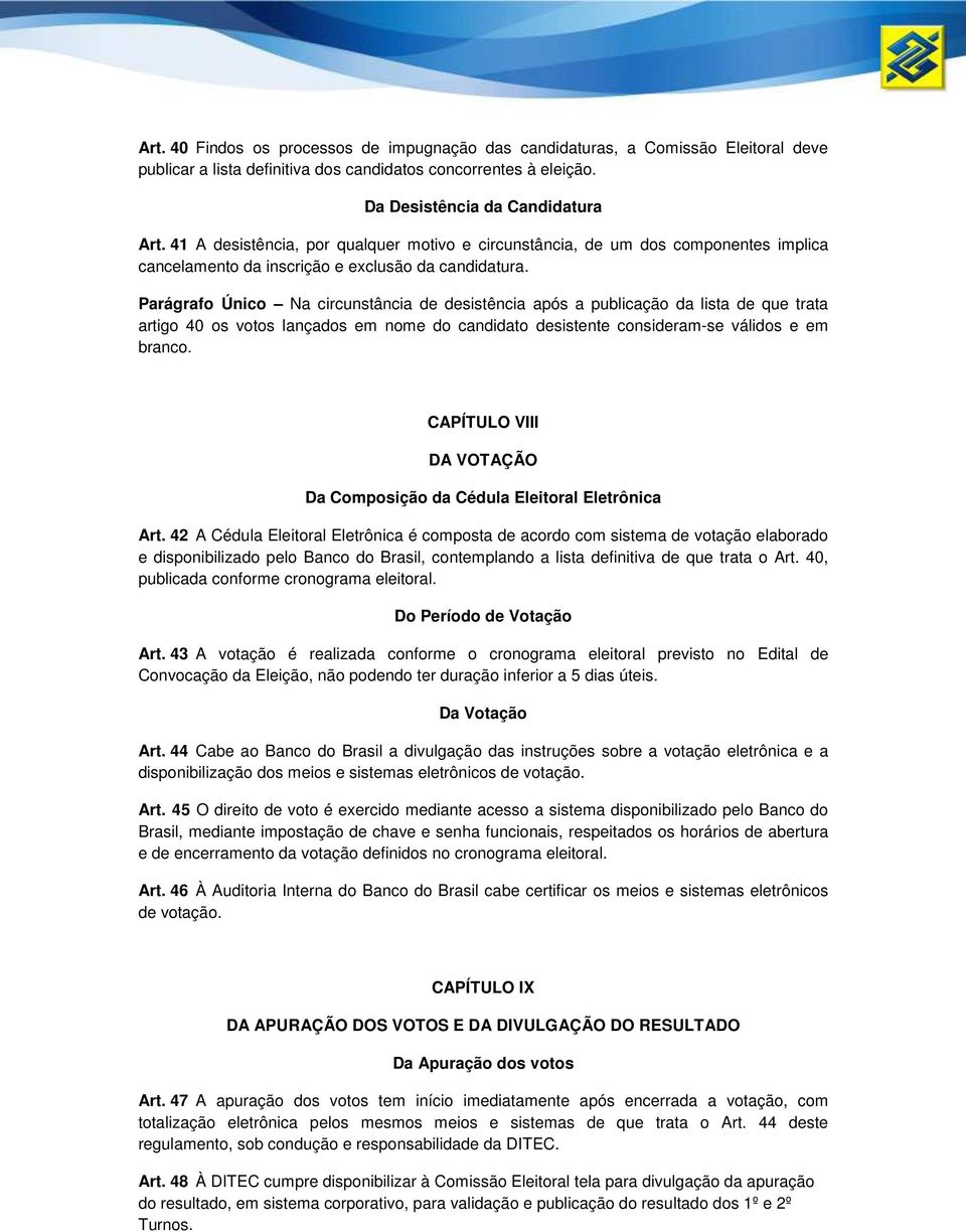 Parágrafo Único Na circunstância de desistência após a publicação da lista de que trata artigo 40 os votos lançados em nome do candidato desistente consideram-se válidos e em branco.