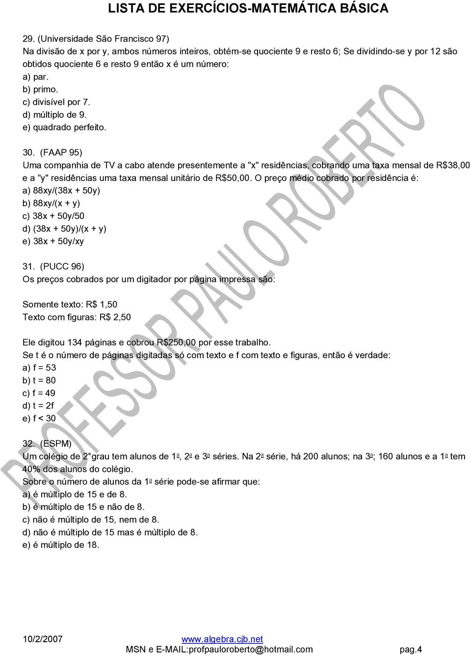 (FAAP 95) Uma companhia de TV a cabo atende presentemente a "x" residências, cobrando uma taxa mensal de R$38,00 e a "y" residências uma taxa mensal unitário de R$50,00.