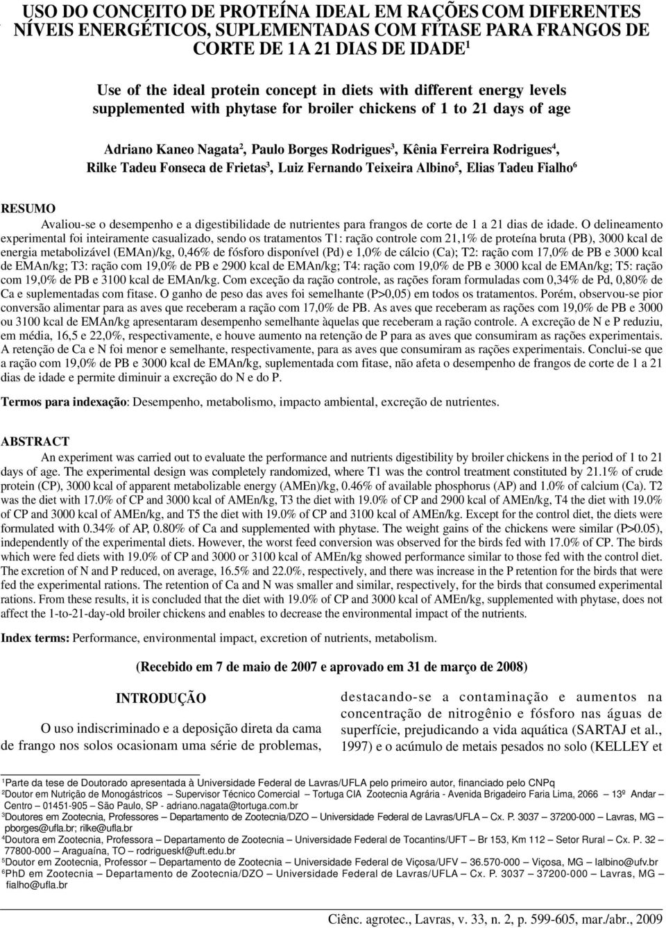 with phytase for broiler chickens of 1 to 21 days of age Adriano Kaneo Nagata 2, Paulo Borges Rodrigues 3, Kênia Ferreira Rodrigues 4, Rilke Tadeu Fonseca de Frietas 3, Luiz Fernando Teixeira Albino