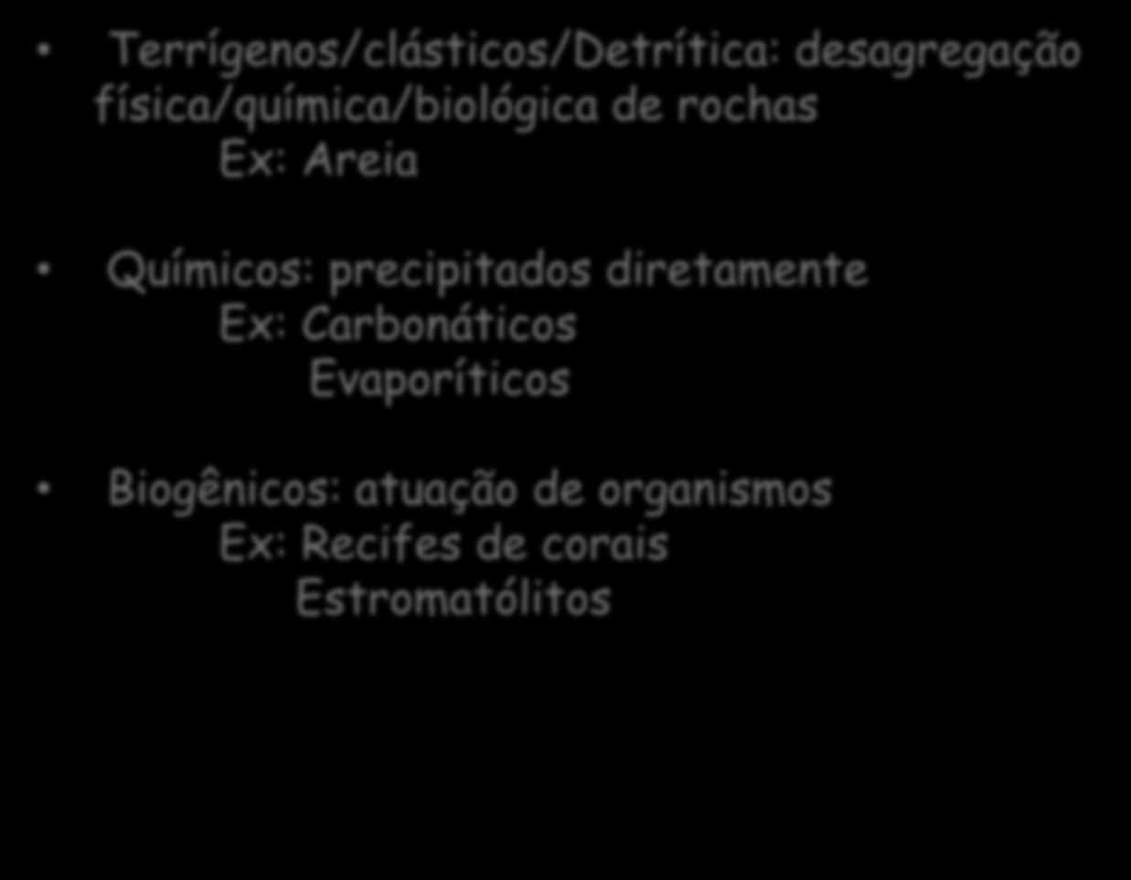 Tipos de sedimentos - classificação 100 Terrígenos/clásticos/Detrítica: desagregação física/química/biológica de rochas Ex: Areia