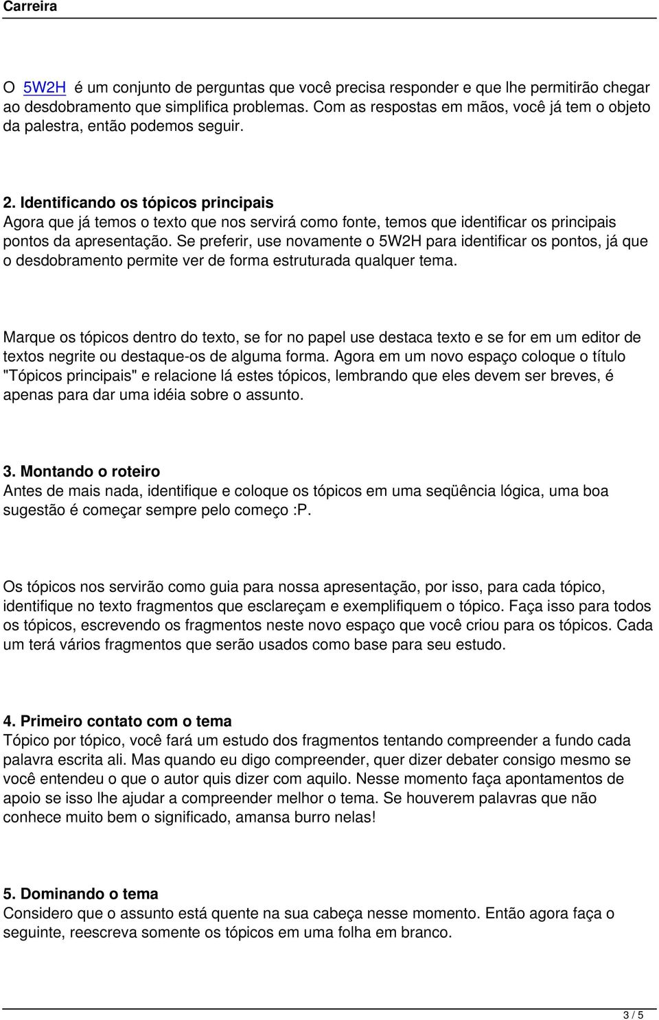 Identificando os tópicos principais Agora que já temos o texto que nos servirá como fonte, temos que identificar os principais pontos da apresentação.