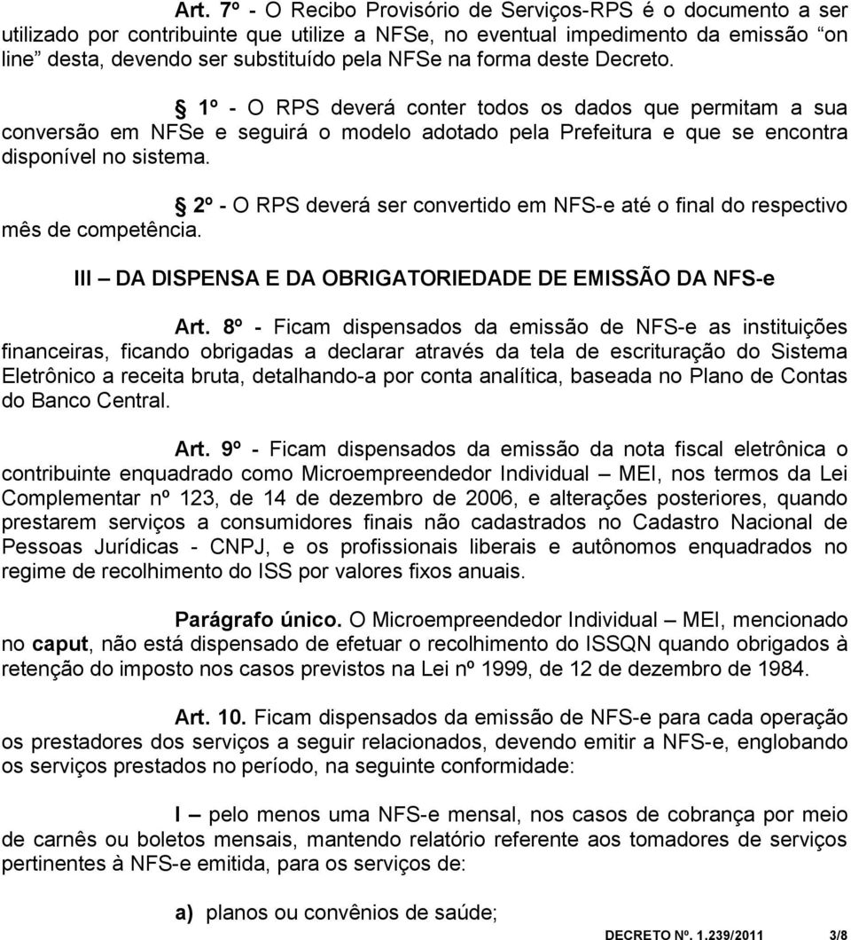 2º - O RPS deverá ser convertido em NFS-e até o final do respectivo mês de competência. III DA DISPENSA E DA OBRIGATORIEDADE DE EMISSÃO DA NFS-e Art.