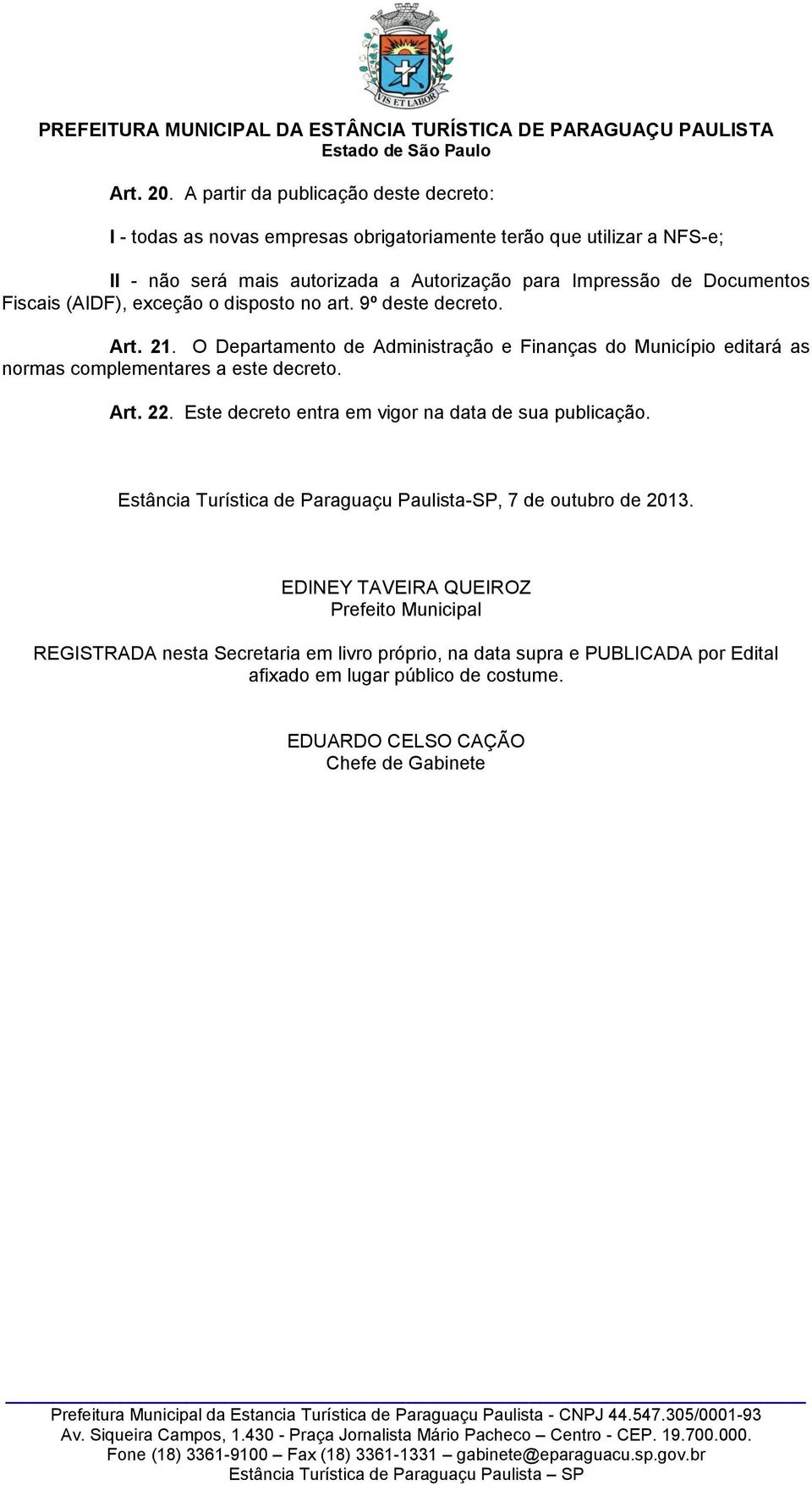 Documentos Fiscais (AIDF), exceção o disposto no art. 9º deste decreto. Art. 21.