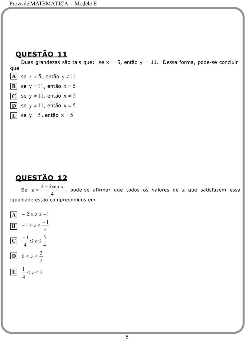 x se, então x = se =, então x = QUSTÃO sen x Se z =, pode-se afirmar que