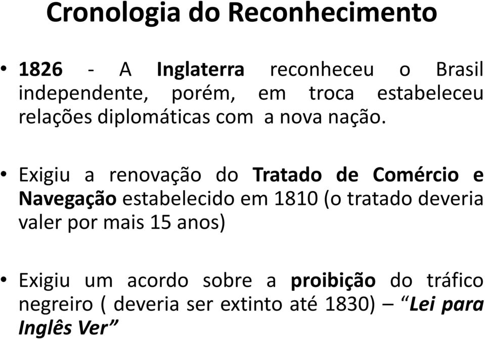 Exigiu a renovação do Tratado de Comércio e Navegação estabelecido em 1810 (o tratado deveria