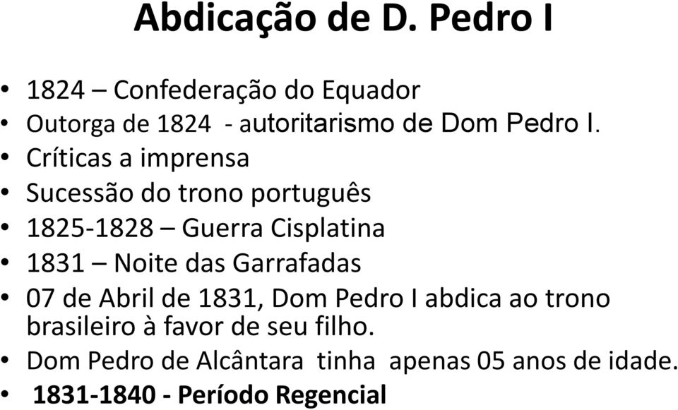 Críticas a imprensa Sucessão do trono português 1825-1828 Guerra Cisplatina 1831 Noite das