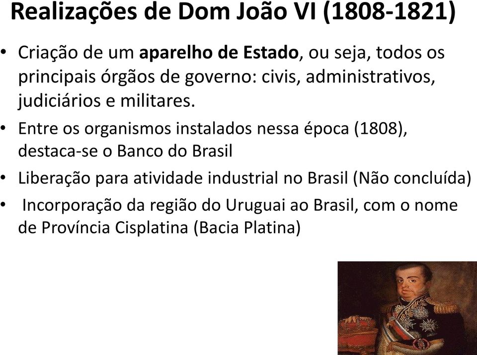 Entre os organismos instalados nessa época (1808), destaca-se o Banco do Brasil Liberação para