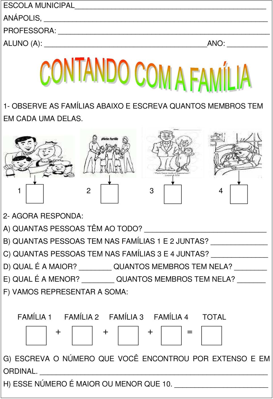 C) QUANTAS PESSOAS TEM NAS FAMÍLIAS 3 E 4 JUNTAS? D) QUAL É A MAIOR? QUANTOS MEMBROS TEM NELA?