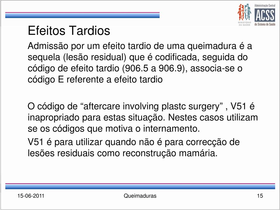 9), associa-se o código E referente a efeito tardio O código de aftercare involving plastc surgery, V51 é inapropriado