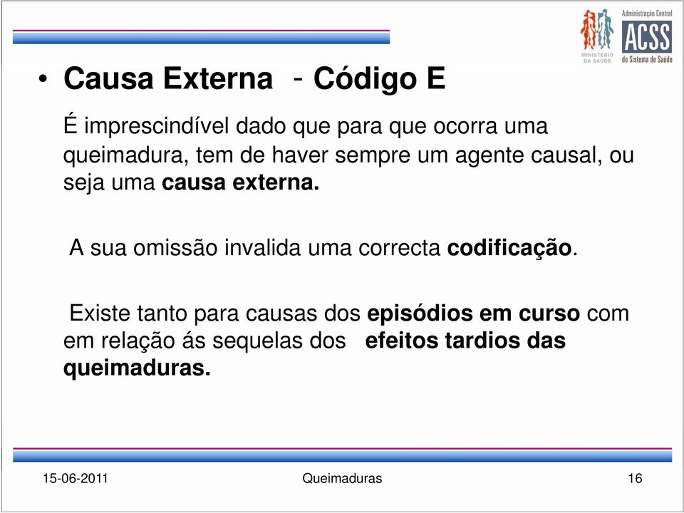 A sua omissão invalida uma correcta codificação.