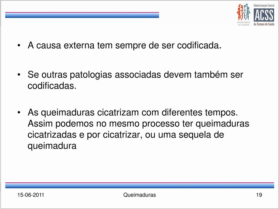 As queimaduras cicatrizam com diferentes tempos.