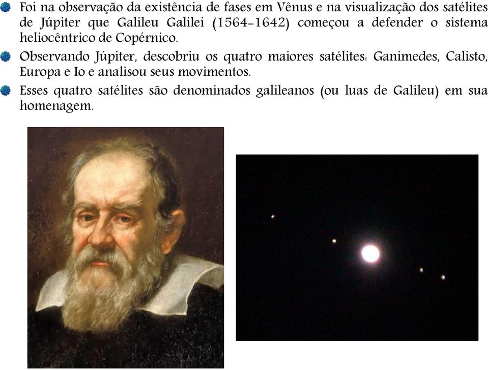 Observando Júpiter, descobriu os quatro maiores satélites: Ganimedes, Calisto, Europa e Io e