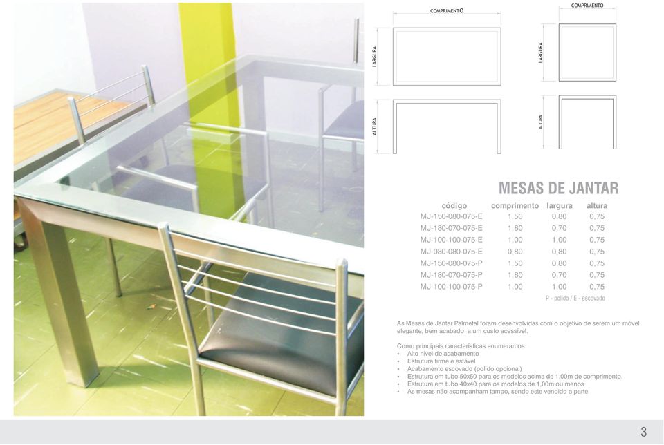 Mesas de Jantar Palmetal foram desenvolvidas com o objetivo de serem um móvel elegante, bem acabado a um custo acessível.