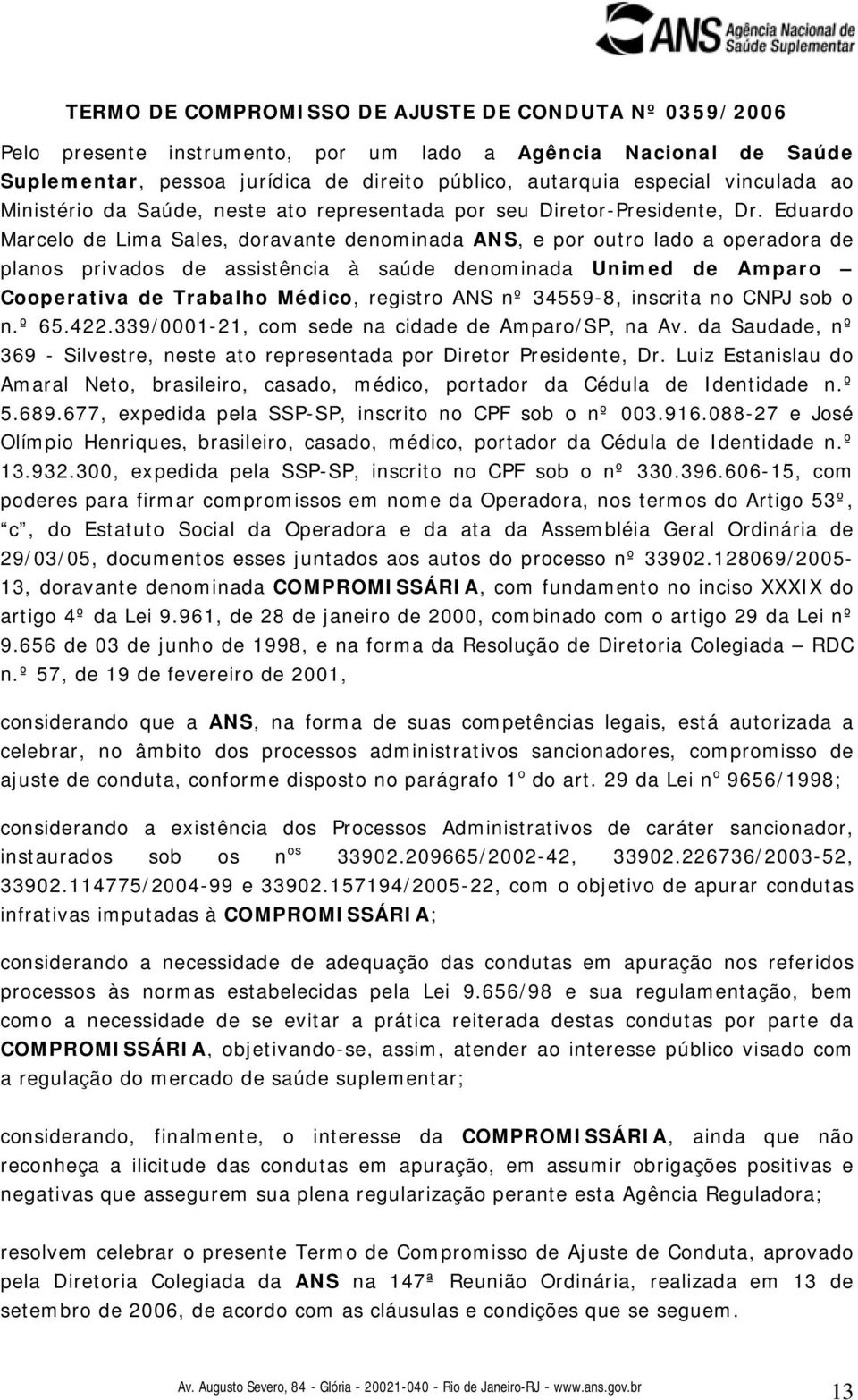 Eduardo Marcelo de Lima Sales, doravante denominada ANS, e por outro lado a operadora de planos privados de assistência à saúde denominada Unimed de Amparo Cooperativa de Trabalho Médico, registro