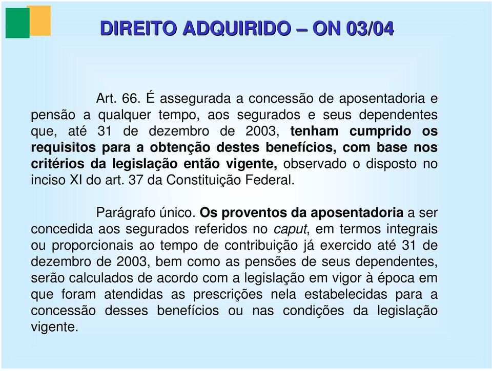 benefícios, com base nos critérios da legislação então vigente, observado o disposto no inciso XI do art. 37 da Constituição Federal. Parágrafo único.