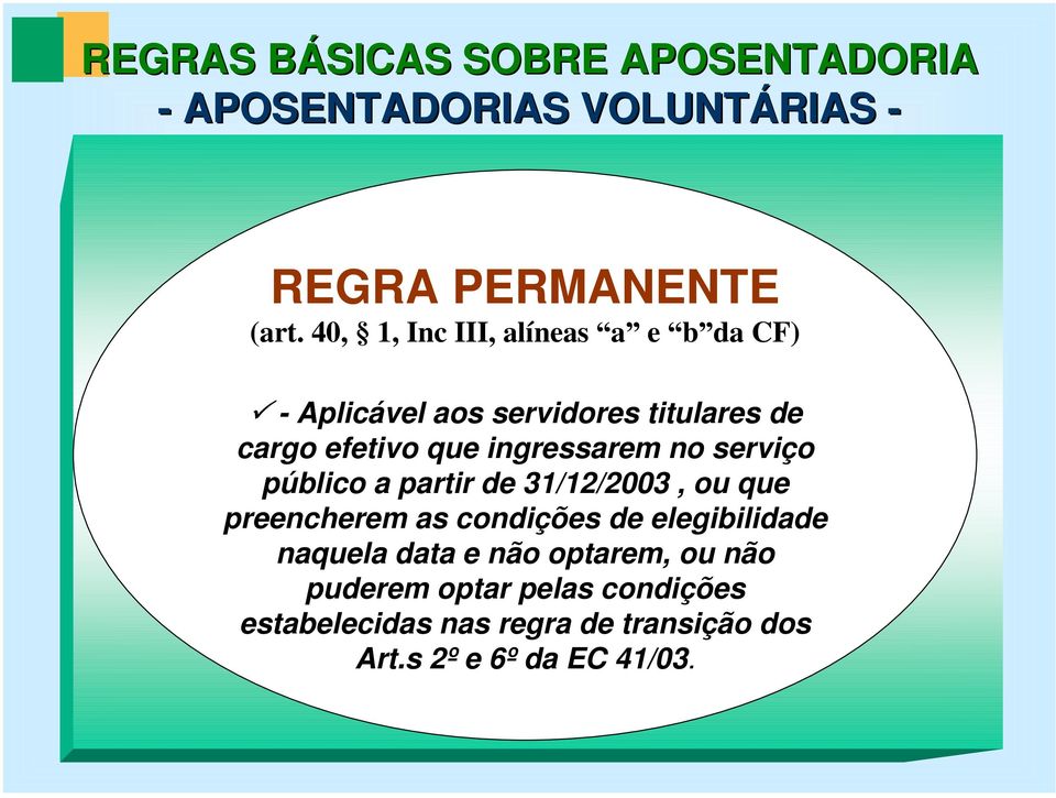 ingressarem no serviço público a partir de 31/12/2003, ou que preencherem as condições de elegibilidade