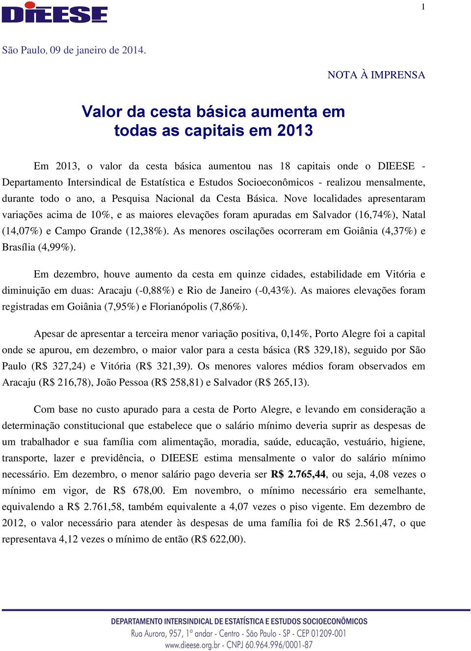 Estudos Socioeconômicos - realizou mensalmente, durante todo o ano, a Pesquisa Nacional da Cesta Básica.