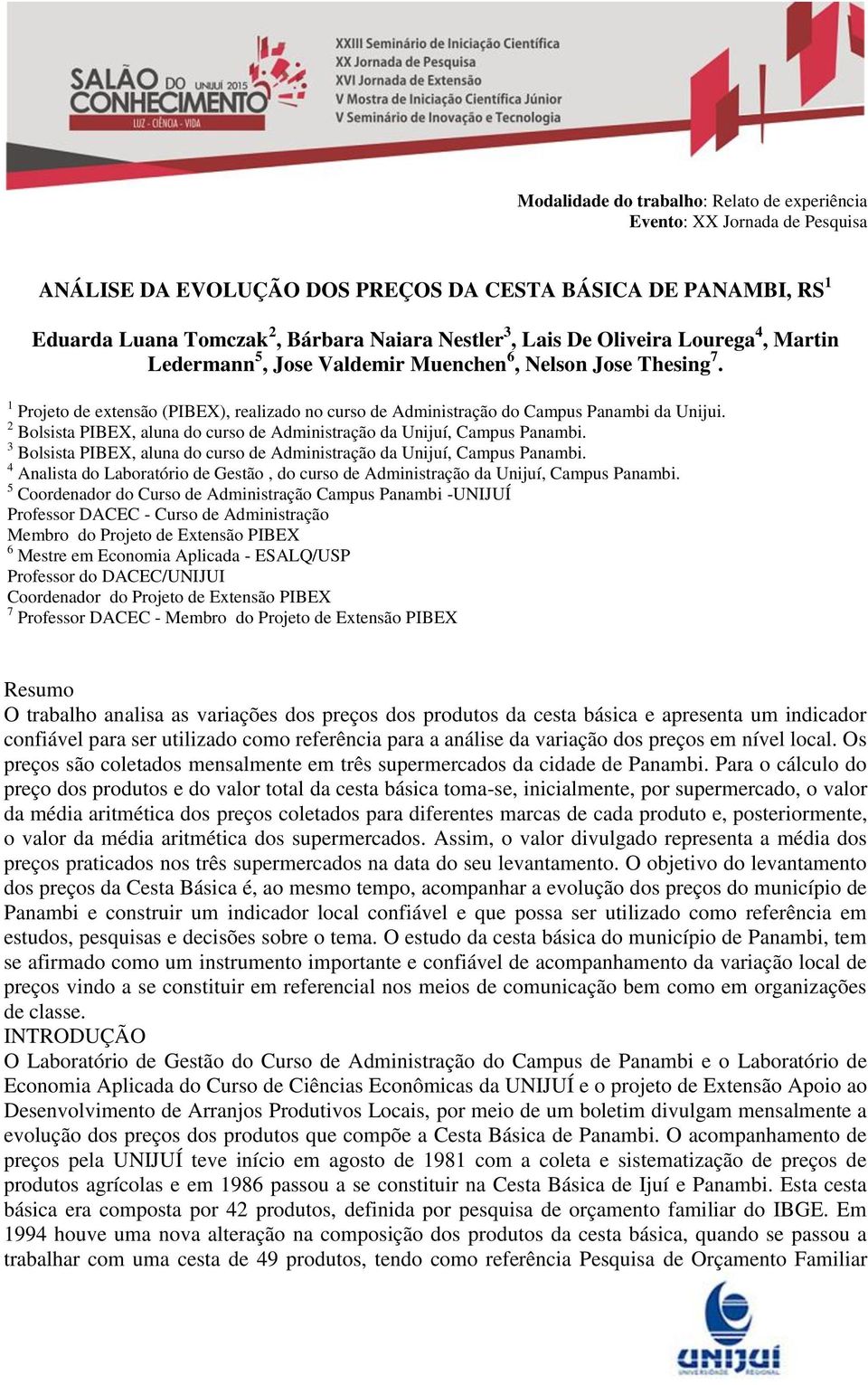 3 Bolsista PIBEX, aluna do curso de Administração da Unijuí, Campus Panambi. 4 Analista do Laboratório de Gestão, do curso de Administração da Unijuí, Campus Panambi.