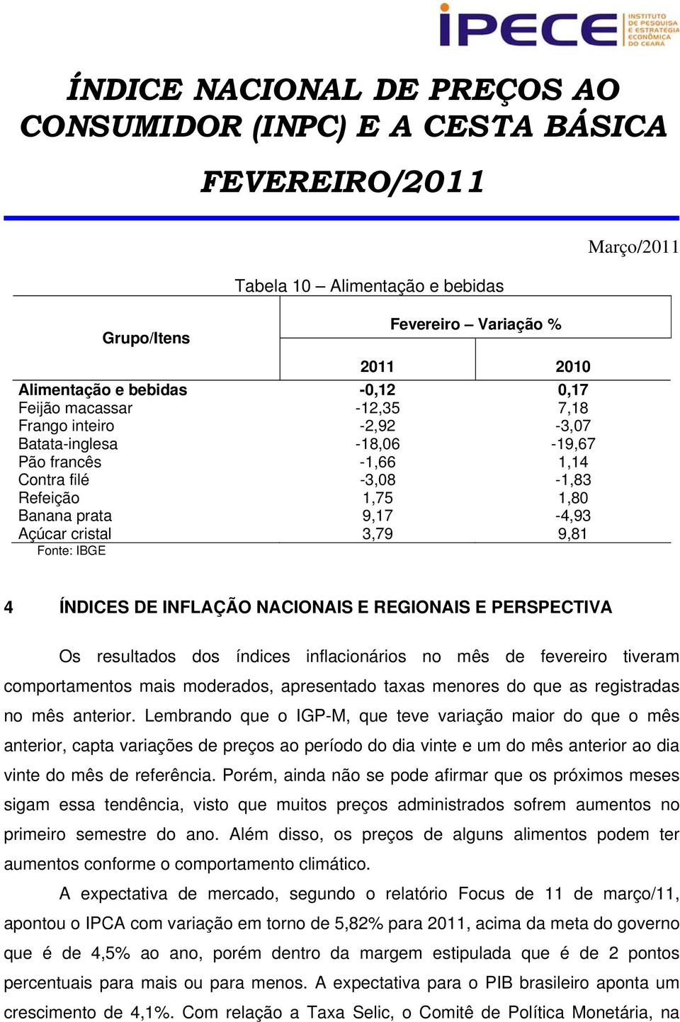 comportamentos mais moderados, apresentado taxas menores do que as registradas no mês anterior.