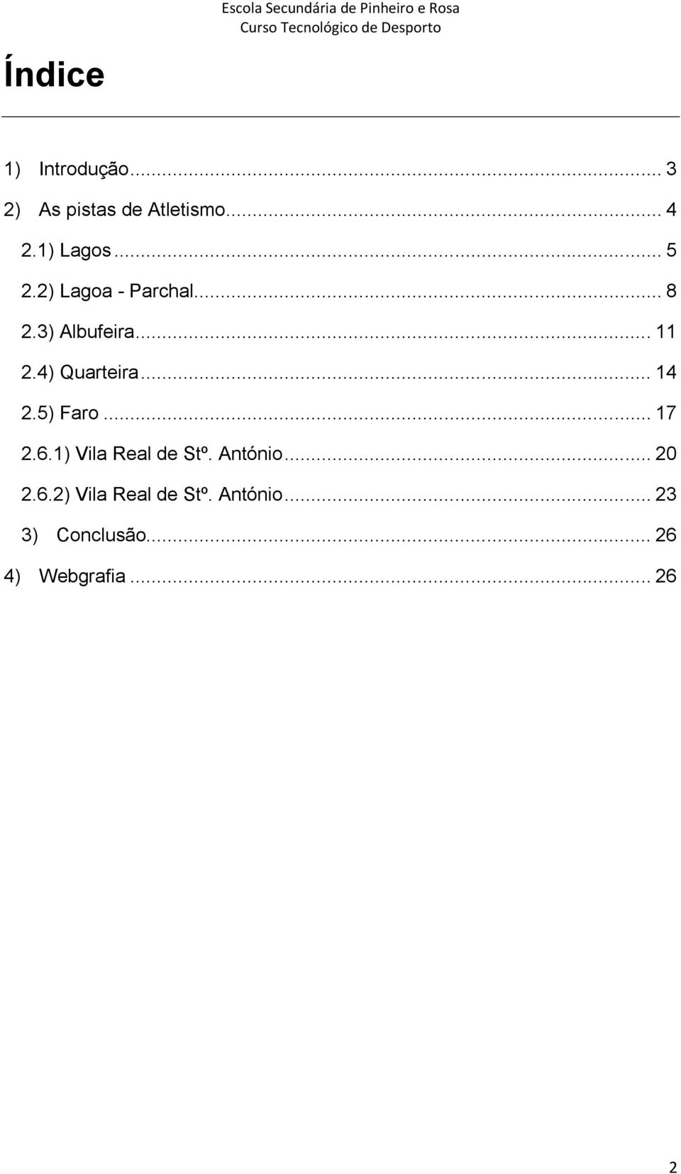 3) Albufeira... 11 2.4) Quarteira... 14 2.5) Faro... 17 2.6.