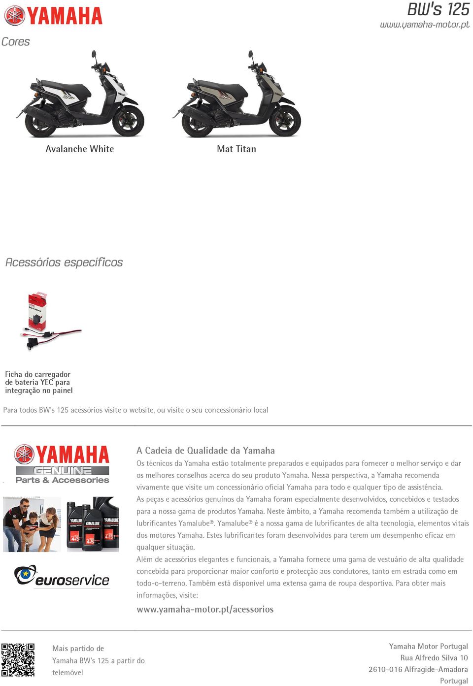 Yamaha. Nessa perspectiva, a Yamaha recomenda vivamente que visite um concessionário oficial Yamaha para todo e qualquer tipo de assistência.