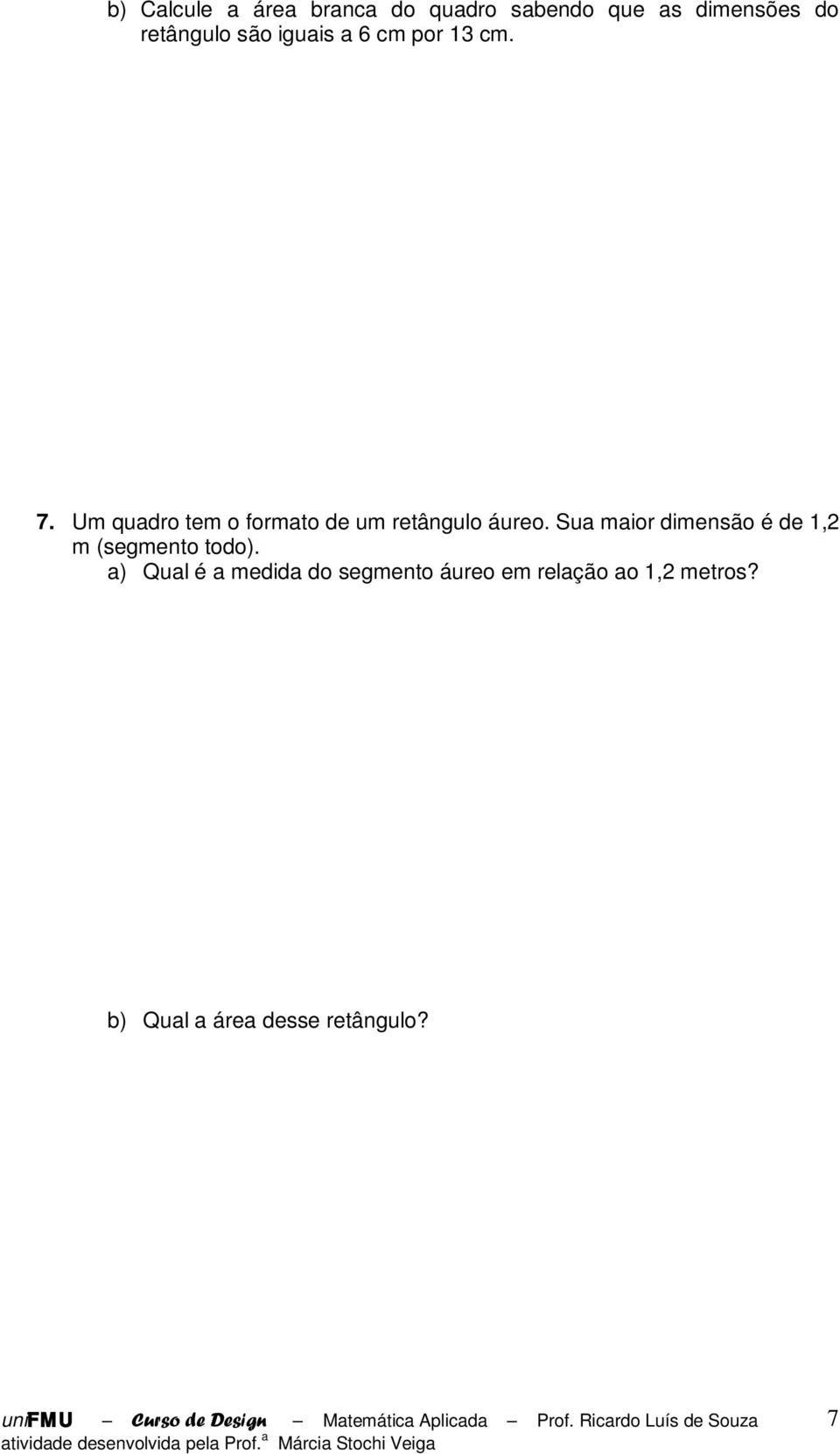 Um quadro tem o formato de um retângulo áureo.