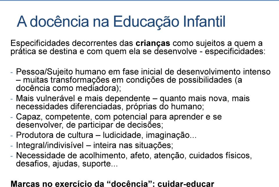 necessidades diferenciadas, próprias do humano; - Capaz, competente, com potencial para aprender e se desenvolver, de participar de decisões; - Produtora de cultura ludicidade,