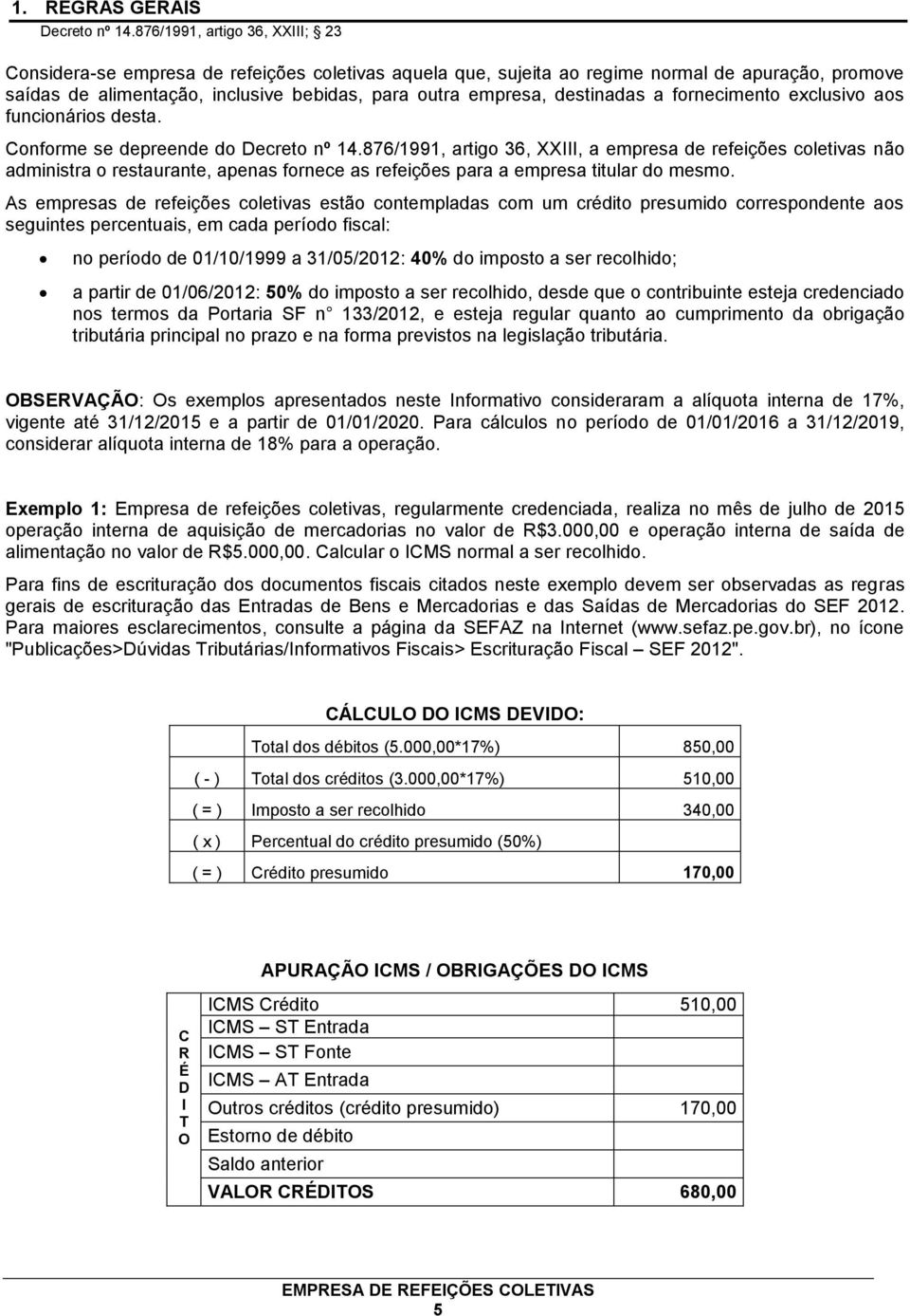 destinadas a fornecimento exclusivo aos funcionários desta. Conforme se depreende do Decreto nº 14.