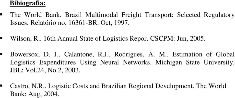 J., Rodrigues, A. M.. Estimation of Global Logistics Expenditures Using Neural Networks. Michigan State University.