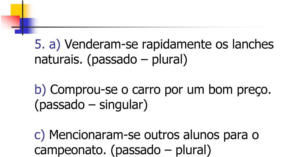 (passado plural) b) Comprou-se o carro por um