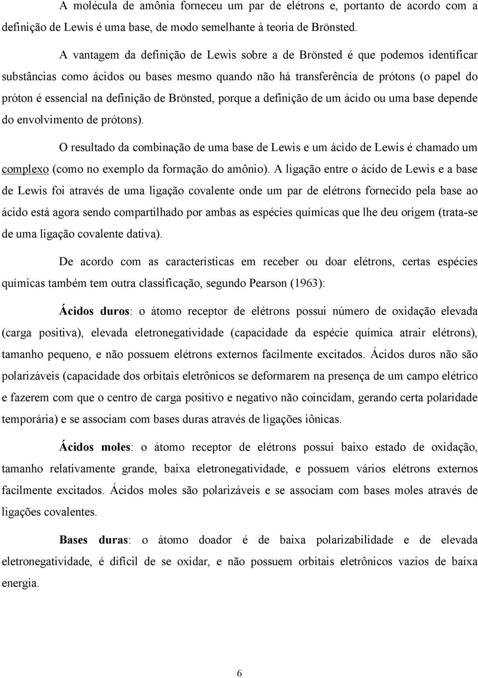 definição de Brönsted, porque a definição de um ácido ou uma base depende do envolvimento de prótons).