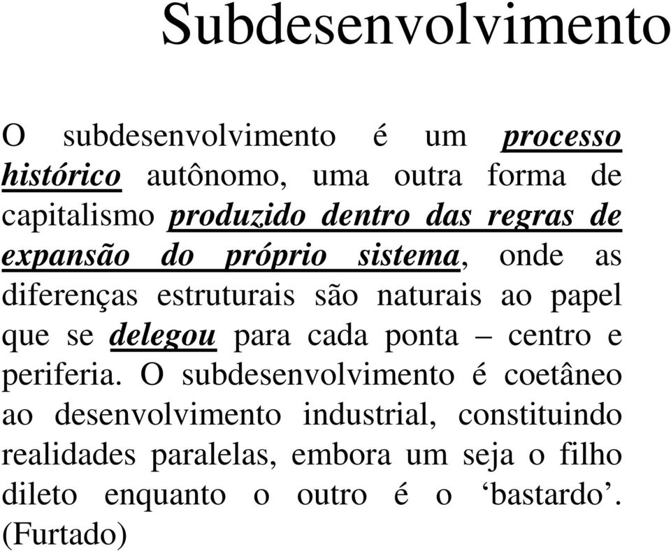 papel que se delegou para cada ponta centro e periferia.