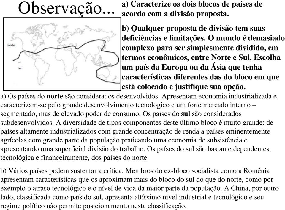 Escolha um país da Europa ou da Ásia que tenha características diferentes das do bloco em que está colocado e justifique sua opção. a) Os países do norte são considerados desenvolvidos.